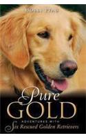 Pure Gold: Adventures with Six Rescued Golden Retrievers
