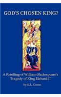 God's Chosen King? a Retelling of William Shakespeare's Tragedy of King Richard II