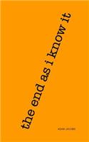 The end as i know it: (English)