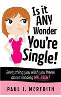 Is it ANY Wonder You're Single!