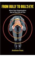 From Bully to Bull's-Eye: Move Your Organization Out of the Line of Fire