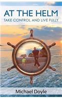 At The Helm: Take Control and Live Fully