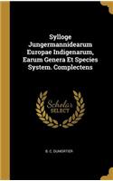 Sylloge Jungermannidearum Europae Indigenarum, Earum Genera Et Species System. Complectens