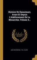 Histoire De Dannemarc, Avant Et Depuis L'établissement De La Monarchie, Volume 4...