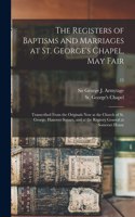 The Registers of Baptisms and Marriages at St. George's Chapel, May Fair
