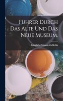 Führer durch das Alte und das neue Museum.