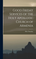 Good Friday Services of the Holy Aposlotic Church of Armenia