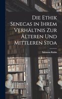 Die Ethik Senecas in Ihrem Verhältnis Zur Älteren Und Mittleren Stoa