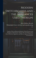 Modern Switchboards and the Appliances Used Thereon; Together With an Historical Résumé of Early Practices and Expedients, Indicating the Advance Recently Made in This Class of Electrical Apparatus; and Data on Approved Methods of Construction