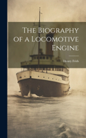 Biography of a Locomotive Engine