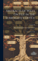 Abstracts of Wills On File in the Surrogate's Office