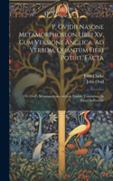 P. Ovidii Nasone Metamorphoseon Libri Xv, Cum Versione Anglica, Ad Verbum, Quantum Fieri Potuit, Facta