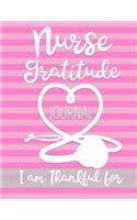 Nurse Gratitude Journal I am Thankful for: Womens RN LVN LVP Practitioner Book for Clinical notes and reminders, Gift for Nurse Appreciation Week