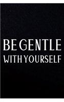 Be Gentle With Yourself: Daily Success, Motivation and Everyday Inspiration For Your Best Year Ever, 365 days to more Happiness Motivational Year Long Journal / Daily Notebo