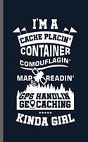 I'm a cache placin' container comouflagin' map readin' GPS handling geocaching Kinda girl: Geocaching Pastime GPS Location Navigation Navigational Global Positioning Trackers Treasure Hunter Gift (6x9) Dot Grid notebook Journal to write in