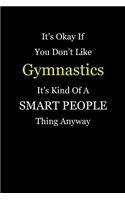 It's Okay If You Don't Like Gymnastics It's Kind Of A Smart People Thing Anyway