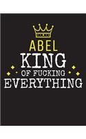 ABEL - King Of Fucking Everything: Blank Quote Composition Notebook College Ruled Name Personalized for Men. Writing Accessories and gift for dad, husband, boyfriend, son, brother, gr