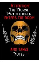 Attention - The Nurse Practitioner enters the room and takes notes
