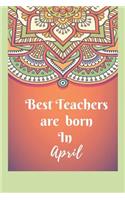 Best Teachers Are Born In April Notebook Journal: Best Smart Teacher Notebook Journal Blanked lined Diary Funny Gift Preschool Journal Notebook