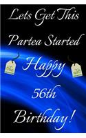 Lets Get This Partea Started Happy 56th Birthday: Funny 56th Birthday Gift Journal / Notebook / Diary Quote (6 x 9 - 110 Blank Lined Pages)