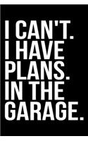 I Can't. I Have Plans. In The Garage.