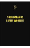 Your dream is really worth it