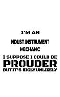 I'm An Indust. Instrument Mechanic I Suppose I Could Be Prouder But It's Highly Unlikely
