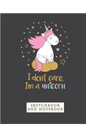 I don't Care I'm a Unicorn Notebook