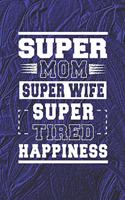 Super Mom Super Wife Super Tired Happiness
