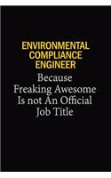 Environmental Compliance Engineer Because Freaking Awesome Is Not An Official Job Title: 6x9 Unlined 120 pages writing notebooks for Women and girls