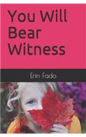 You Will Bear Witness