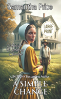 A Simple Change LARGE PRINT: (5 Amish Wedding Season)