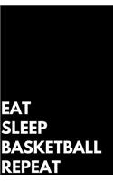Eat Sleep Basketball Repeat: Writing Journal Lined, Diary, Notebook - Girls Boys Students Teachers Moms Dads Kids Christmas Birthdays
