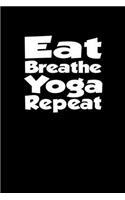 Eat Breathe Yoga Repeat.
