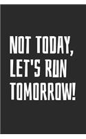 Not Today, Let's Run Tomorrow!: Blank Lined Notebook