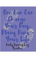 One Run Can Change Your Day - Many Runs, Your Life Daily Running Log Tracker