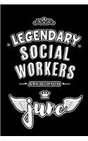 Legendary Social Workers are born in June: Blank Lined 6x9 Journal/Notebooks as Appreciation day, Birthday, Welcome, Farewell, Thanks giving, Christmas or any occasion gift for workplace / of