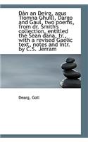 Dàn an Deirg, Agus Tiomna Ghuill, Dargo and Gaul, Two Poems, from Dr. Smith's Collection, Entitled T: (English)