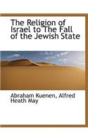 The Religion of Israel to the Fall of the Jewish State
