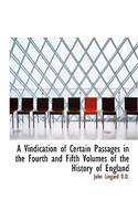 A Vindication of Certain Passages in the Fourth and Fifth Volumes of the History of England