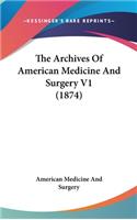 The Archives Of American Medicine And Surgery V1 (1874)