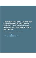The Architectural Antiquities of Northern Gujarat, More Especially of the Districts Included in the Baroda State Volume 32