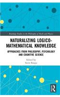Naturalizing Logico-Mathematical Knowledge: Approaches from Philosophy, Psychology and Cognitive Science