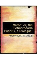 Matho: Or, the Cofmotheoria Puerilis, a Dialogue.