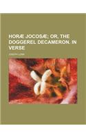 Horae Jocosae; Or, the Doggerel Decameron. in Verse