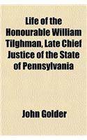 Life of the Honourable William Tilghman, Late Chief Justice of the State of Pennsylvania