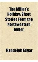 The Miller's Holiday; Short Stories from the Northwestern Miller