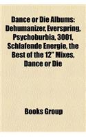 Dance or Die Albums: Dehumanizer, Everspring, Psychoburbia, 3001, Schlafende Energie, the Best of the 12" Mixes, Dance or Die