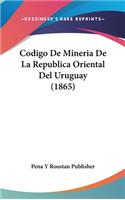 Codigo de Mineria de La Republica Oriental del Uruguay (1865)