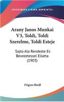 Arany Janos Munkai V3, Toldi, Toldi Szerelme, Toldi Esteje
